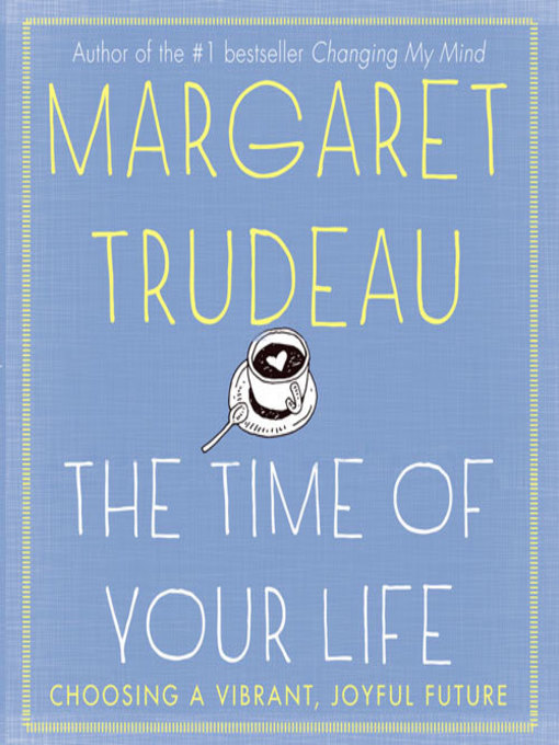 Title details for Time of your Life by Margaret Trudeau - Available